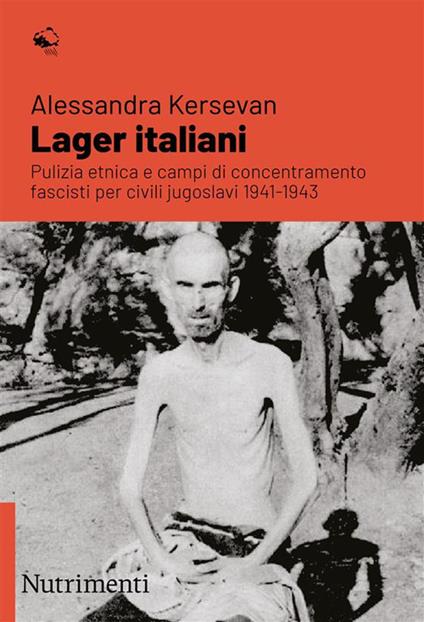 Lager italiani. Pulizia etnica e campi di concentramento fascisti per civili jugoslavi 1941-1943 - Alessandra Kersevan - copertina