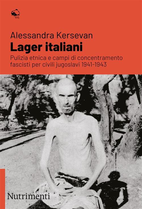 Lager italiani. Pulizia etnica e campi di concentramento fascisti per civili jugoslavi 1941-1943 - Alessandra Kersevan - copertina