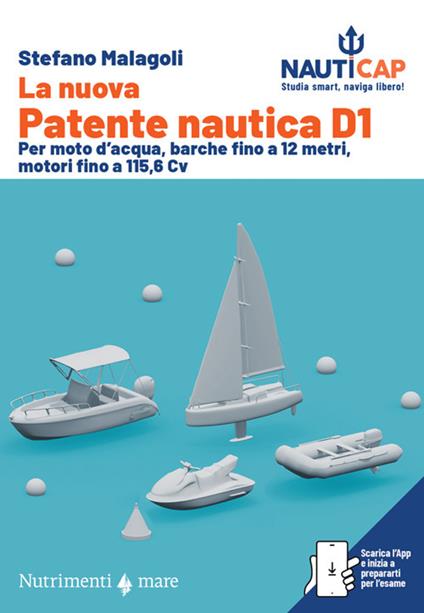 La nuova Patente nautica D1. Per moto d'acqua, barche fino a 12 metri, motori fino a 115,6 Cv. Con App - Stefano Malagoli - copertina