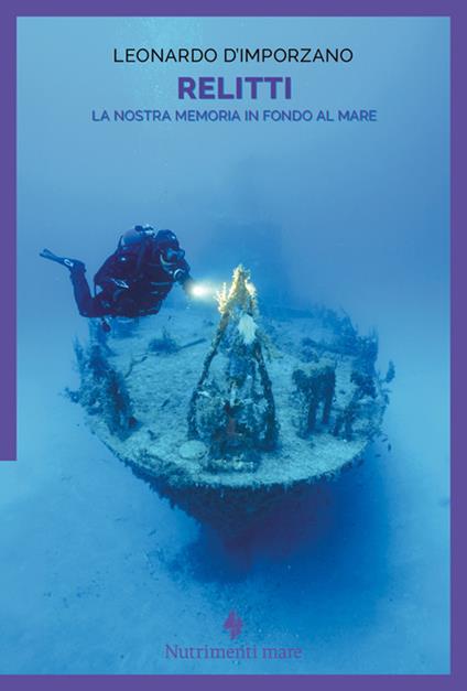 Relitti. La nostra memoria in fondo al mare - Leonardo D'Imporzano - copertina
