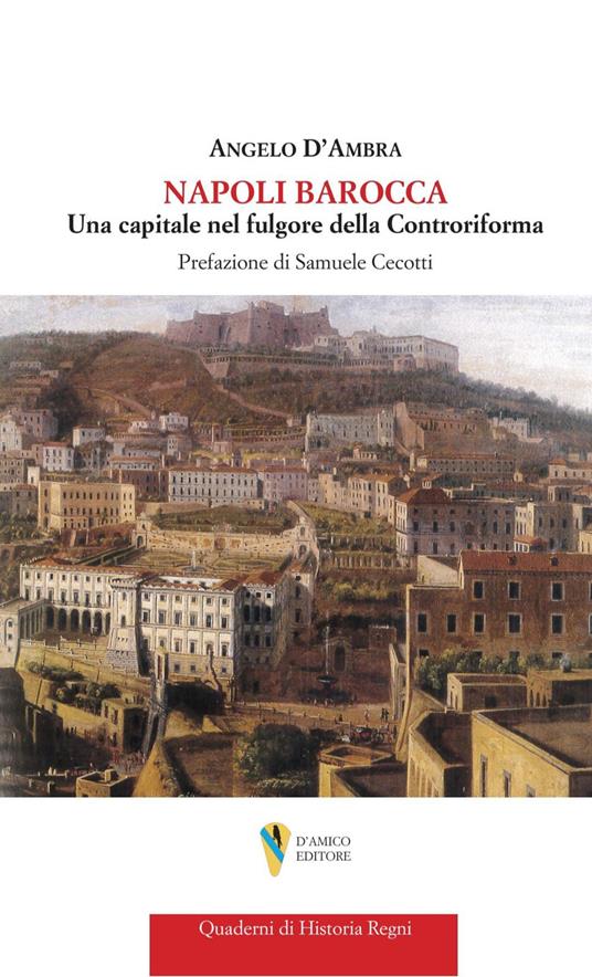 Napoli barocca. Una capitale nel fulgore della Controriforma - Angelo D'Ambra - copertina