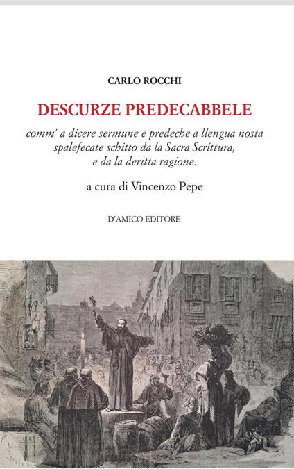 Descurze preddecabbele. Comm'a dicere sermune e predeche a llengua nosta spalefecate schitto da la Sacra Scrittura, e da la deritta ragione - Carlo Rocchi - copertina