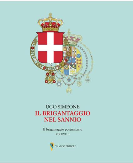 Il brigantaggio nel Sannio. Il brigantaggio postunitario. Vol. 2: Insorgenza, guerriglia legittimista e brigantaggio nel Fortore, nel Beneventano e nella Valle Caudina - Ugo Simeone - copertina