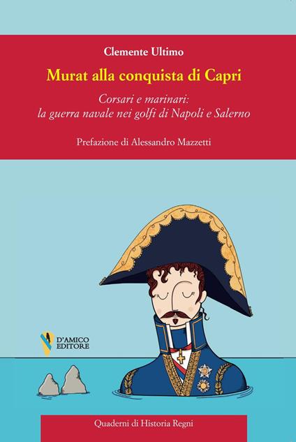 Murat alla conquista di Capri. Corsari e marinai: la guerra navale nei golfi di Napoli e Salerno - Clemente Ultimo - copertina