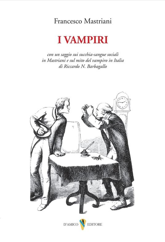 I vampiri. Con un saggio sui succhia-sangue sociali in Mastriani e sul mito del vampiro in Italia di Riccardo N. Barbagallo - Francesco Mastriani - copertina