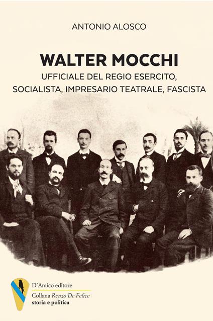 Walter Mocchi. Ufficiale del Regio Esercito, socialista, impresario teatrale, fascista - Antonio Alosco - copertina
