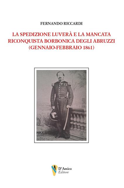 La spedizione Luverà e la mancata riconquista borbonica degli Abruzzi (gennaio-febbraio 1861) - Fernando Riccardi - copertina