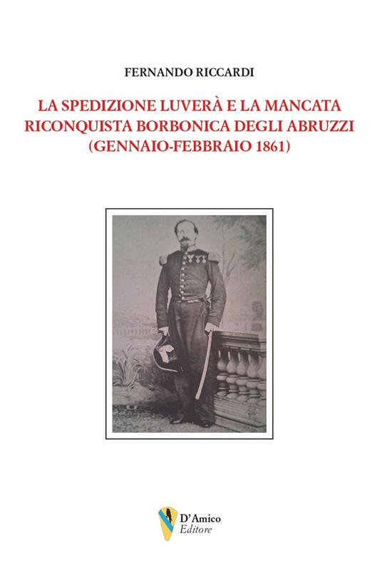 La spedizione Luverà e la mancata riconquista borbonica degli Abruzzi (gennaio-febbraio 1861) - Fernando Riccardi - copertina