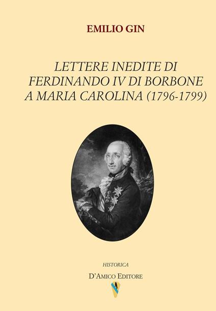 Lettere inedite di Ferdinando IV di Borbone a Maria Carolina (1796-1799) - Emilio Gin - copertina