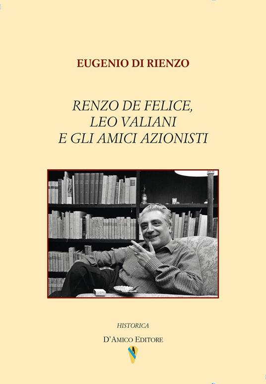 Renzo De Felice, Leo Valiani e gli amici azionisti - Eugenio Di Rienzo - copertina
