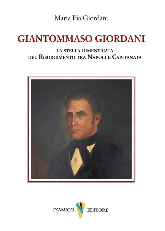 Giantommaso Giordani. La stella dimenticata del Risorgimento tra Napoli e Capitanata - Maria Pia Giordani - copertina