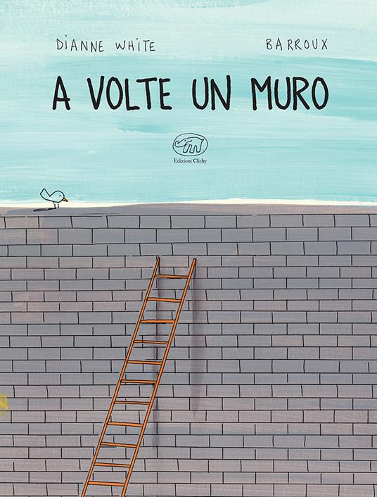 A volte un muro. Ediz. a colori - Dianne White,Barroux - copertina