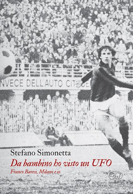 Da bambino ho visto un UFO. Franco Baresi, Milano e io - Stefano Simonetta - copertina