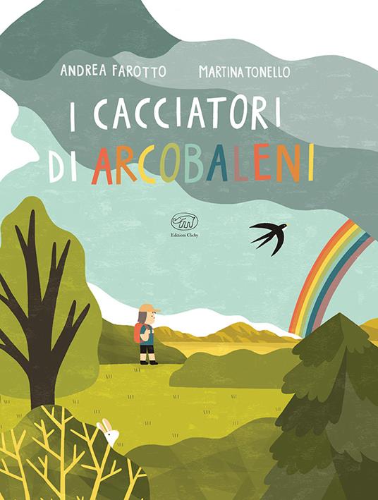 I cacciatori di arcobaleni. Ediz. a colori - Andrea Farotto,Martina Tonello - copertina