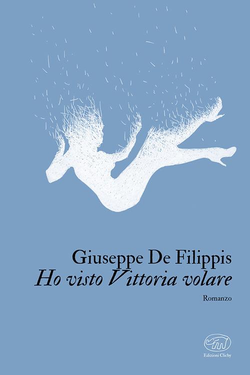Ho visto Vittoria volare - Giuseppe De Filippis - copertina