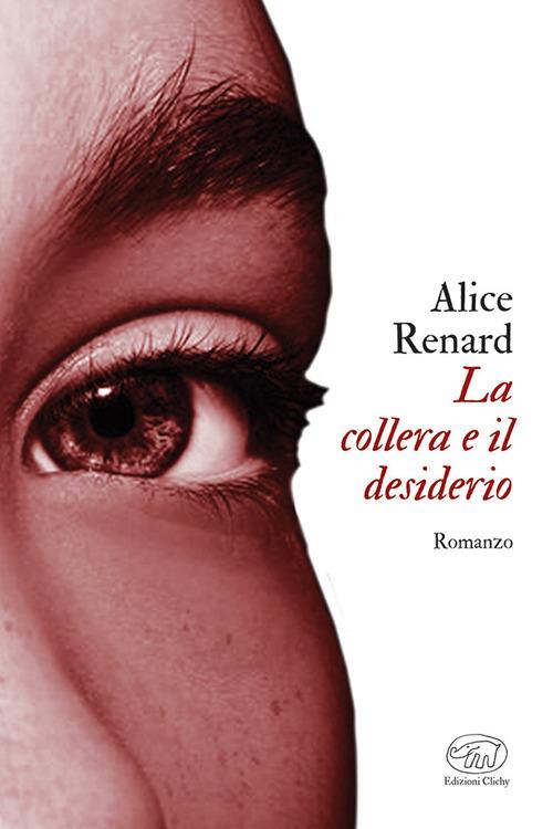 La collera e il desiderio - Alice Renard - copertina