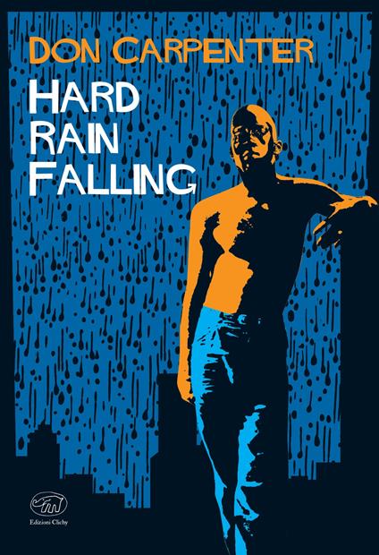 Hard rain falling. Ediz. italiana - Don Carpenter,Fabio Cremonesi,Micaela Uzzielli - ebook