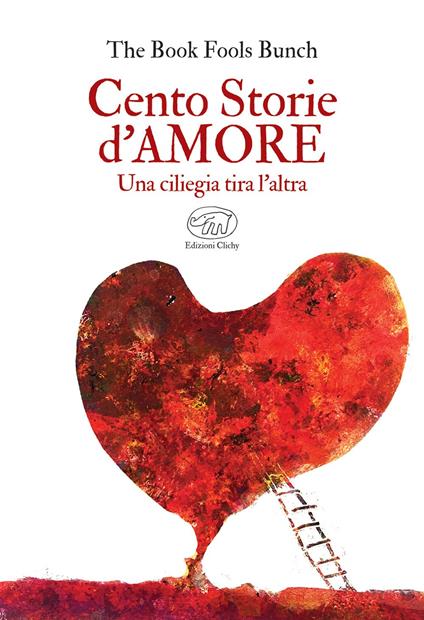 Cento storie d'amore. Una ciliegia tira l'altra - The Book Fools Bunch - ebook