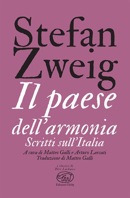 Il paese dell'armonia. Scritti sull'Italia - Stefan Zweig,Matteo Galli,Arturo Larcati - ebook