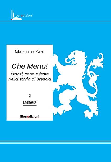 Che menu! Pranzi, cene e feste nella storia di Brescia. Ediz. illustrata - Marcello Zane - copertina