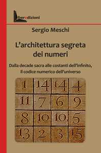 Libro L'architettura segreta dei numeri. Dalla decade sacra alle costanti dell'infinito, il codice numerico dell'universo Sergio Meschi