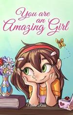 You are an Amazing Girl: A Collection of Inspiring Stories about Courage, Friendship, Inner Strength and Self-Confidence