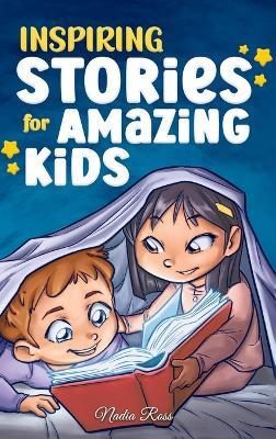 Inspiring Stories for Amazing Kids: A Motivational Book full of Magic and Adventures about Courage, Self-Confidence and the importance of believing in your dreams - Nadia Ross,Special Art Stories - cover