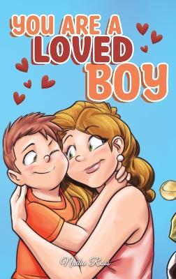 You are a Loved Boy: A Collection of Inspiring Stories about Family, Friendship, Self-Confidence and Love - Nadia Ross,Special Art Stories - cover