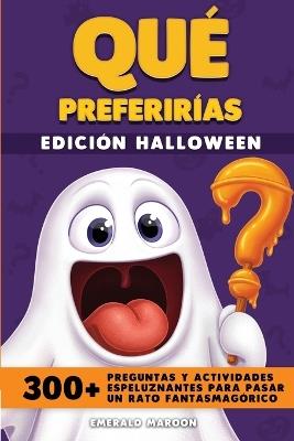 Qué Preferirías - Edición Halloween: 300+ preguntas y actividades espeluznantes para pasar un rato fantasmagórico - Emerald Maroon - cover