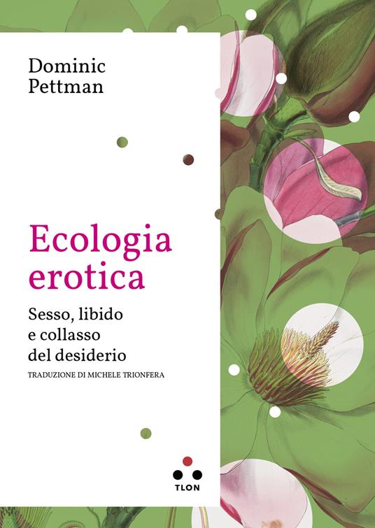 Ecologia erotica. Sesso, libido e collasso del desiderio - Dominic Pettman,Michele Trionfera - ebook