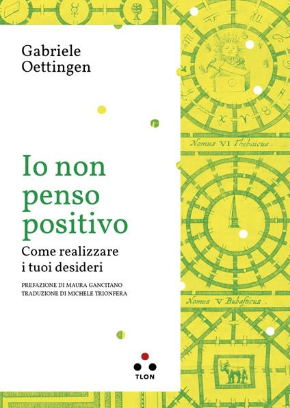 Io non penso positivo. Come realizzare i tuoi desideri - Gabriele Oettingen,Michele Trionfera - ebook