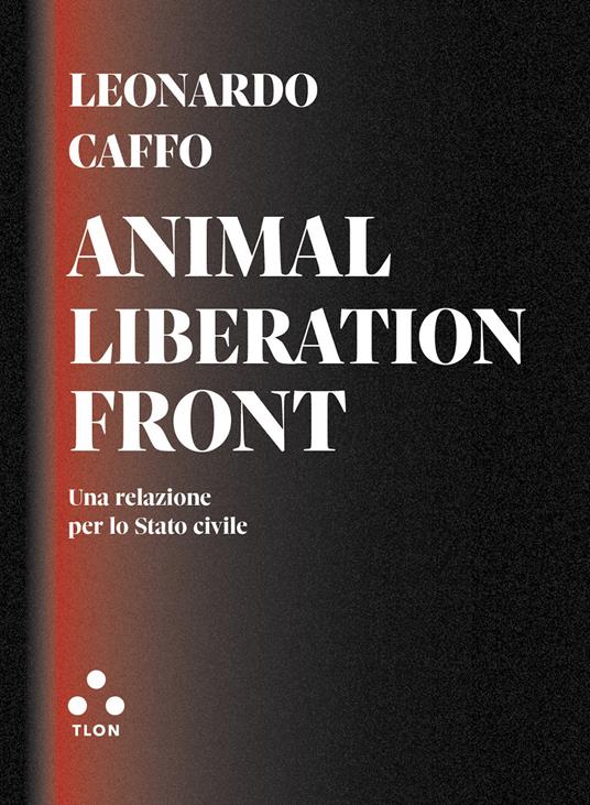 Animal liberation front. Una relazione per lo Stato civile - Leonardo Caffo - ebook
