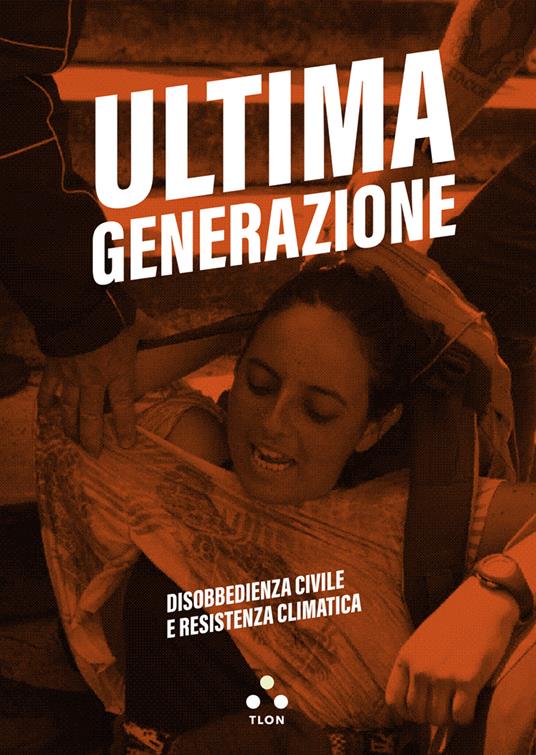 Ultima generazione. Disobbedienza civile e resistenza climatica - Ultima generazione - copertina