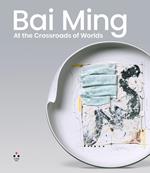 Bai Ming. At the crossroads of worlds. Ediz. illustrata