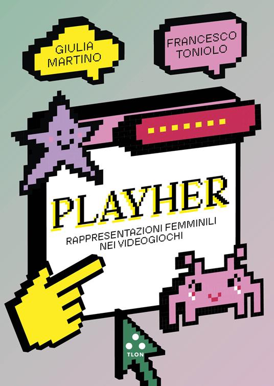 PlayHer. Rappresentazioni femminili nei videogiochi - Giulia Martino,Francesco Toniolo - copertina