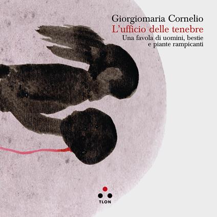 L'ufficio delle tenebre. Una favola di uomini, bestie e piante rampicanti - Giorgiomaria Cornelio - copertina