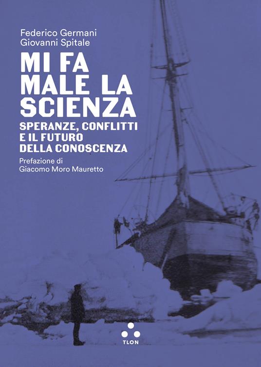 Mi fa male la scienza. Speranze, conflitti e il futuro della conoscenza - Federico Germani,Giovanni Spitale - ebook
