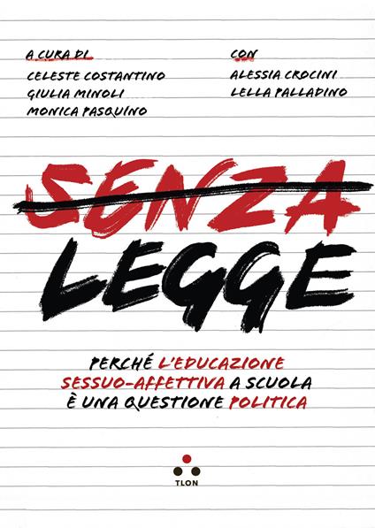 Senza legge. Perché l'educazione sessuo-affettiva a scuola è una questione politica - Celeste Costantino,Giulia Minoli,Monica Pasquino - ebook