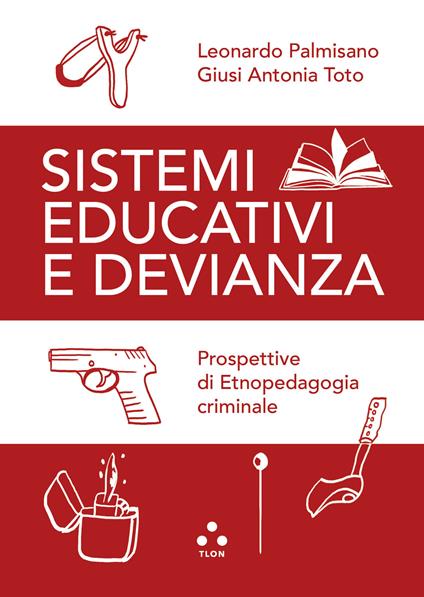 Sistemi educativi e devianza. Prospettive di etnopedagogia criminale - Leonardo Palmisano,Giusi Antonia Toto - ebook