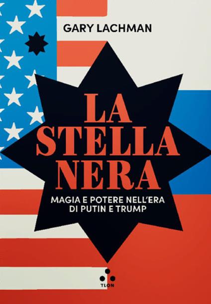 La stella nera. Magia e potere nell'era di Putin e Trump - Gary Lachman - copertina