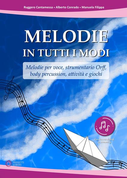 Melodie in tutti i modi. Melodie per voce, strumentario Orff, body percussion, attività e giochi. Con espansione online - Ruggero Cantamessa,Alberto Conrado,Manuela Filippa - copertina