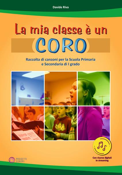 La mia classe è un coro. Raccolta di canzoni per la Scuola Primaria e Secondaria di I grado. Con Contenuto digitale per download e accesso online - Davide Riva - copertina