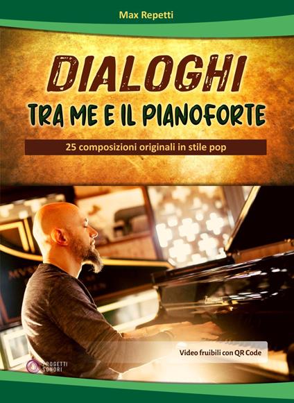 Dialoghi tra me e il pianoforte. 25 composizioni originali in stile pop. Con QR Code - Max Repetti - copertina