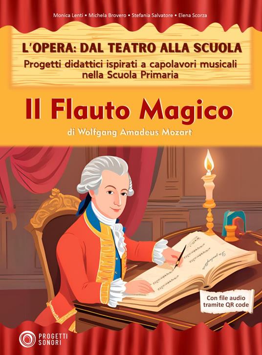 Il flauto magico. L'opera: dal teatro alla scuola. Progetti didattici ispirati a capolavori musicali nella scuola primaria - Monica Lenti,Michela Brovero,Stefania Salvatore - copertina