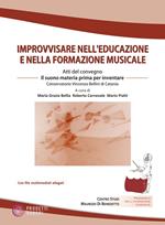 Improvvisare nell'educazione e nella formazione musicale. Atti del Convegno (Catania, 9-11 dicembre 2024). Con QR-code. Con Audio