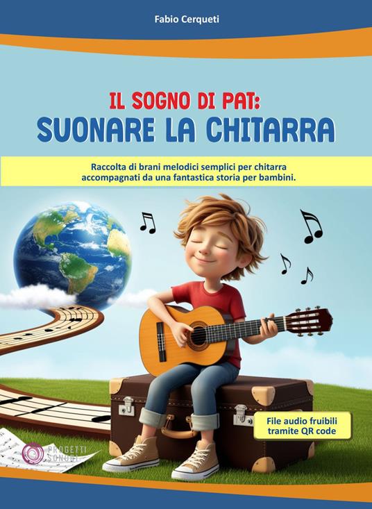 Il sogno di Pat: suonare la chitarra. Raccolta di brani melodici semplici per chitarra accompagnati da una fantastica storia per bambini. Con QR Code - Fabio Cerqueti - copertina