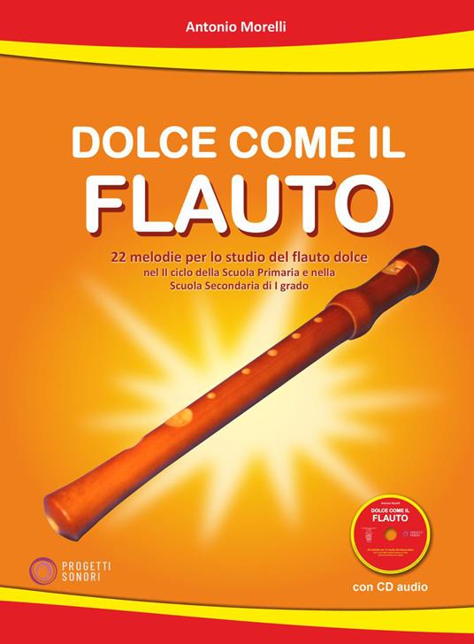 Dolce come il flauto. 22 melodie per lo studio del flauto dolce nel II ciclo della Scuola Primaria e nella Scuola Secondaria di I grado. Con CD-Audio - Antonio Morelli - copertina