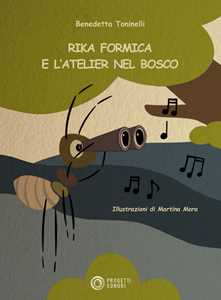 Libro Rika Formica e l'atelier nel bosco. Con Contenuto digitale per download e accesso online. Con File audio per il download Benedetta Toninelli