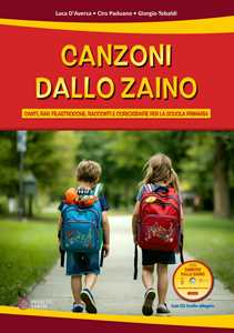 Libro Canzoni dallo zaino. Canti, rap, filastrocche, racconti e coreografie per la Scuola Primaria. Con CD-Audio Luca D'Aversa Ciro Paduano Giorgio Tebaldi