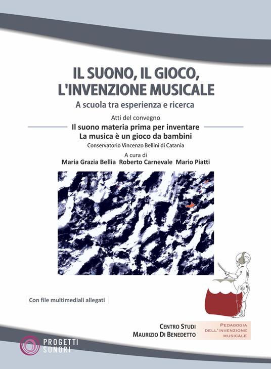 Il suono, il gioco, l'invenzione musicale. Con File audio online - Maria Grazia Bellia,Roberto Carnevale,Mario Piatti - copertina